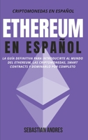 Ethereum en Español: La guía definitiva para introducirte al mundo del Ethereum, las Criptomonedas, Smart Contracts y dominarlo por completo 1956570063 Book Cover