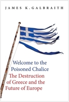 Welcome to the Poisoned Chalice: The Destruction of Greece and the Future of Europe 0300220448 Book Cover