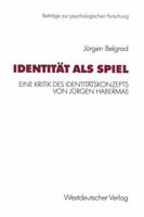 IdentitÇÏt als Spiel. Eine Kritik des IdentitÇÏtskonzepts von JǬrgen Habermas 3531123297 Book Cover