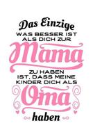 Das Einzige, Was Besser Ist, ALS Dich Zur Mama Zu Haben, Ist, Dass Meine Kinder Dich ALS Oma Haben: Notizbuch / Notizheft F�r Mutter Gro�mutter Muttertag Gro�elterntag Sohn Tochter Kind-Er A5 (6x9in)  1092588922 Book Cover