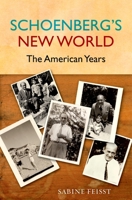 Schoenberg's New World: The American Years 0195372387 Book Cover