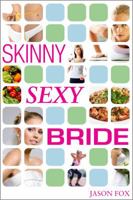 Skinny Sexy Bride - Lose Weight for Your Wedding in One Hour Per Week 0985008806 Book Cover