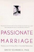 Passionate Marriage: Keeping Love and Intimacy Alive in Committed Relationships