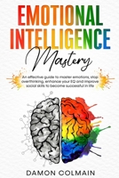 Emotional Intelligence: An effective guide to master emotions, stop overthinking, enhance your EQ and improve social skills to become successful in life 9564022916 Book Cover