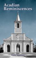 Acadian Reminiscences: With the True Story of Evangeline (Louisiana Parish Histories Series) 1565544420 Book Cover