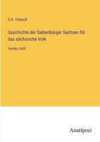 Geschichte der Siebenbürger Sachsen für das sächsische Volk: Viertes Heft 3382020645 Book Cover