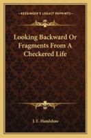 Looking Backward Or Fragments From A Checkered Life 1163153710 Book Cover