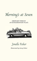 Morning's at Seven, Ordinary Times in an Extraordinary Place B0F4C6RJTK Book Cover