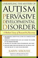 Unraveling The Mystery Of Autism And Pervasive Developmental Disorder: A Mothers Story Of Research And Recovery 1476765286 Book Cover