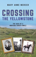 Crossing the Yellowstone: The Saga of a Montana Ranch Family 1035860279 Book Cover