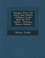 Passages from the Diary and Letters of Henry Craik [Ed.] by W.E. Tayler 1021239097 Book Cover