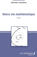 Notre vie mathématique: Essai (French Edition) 2343074712 Book Cover