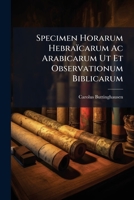 Specimen Horarum Hebraïcarum Ac Arabicarum Ut Et Observationum Biblicarum 1179747771 Book Cover
