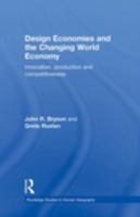 Design Economies and the Changing World Economy: Innovation, Production and Competitiveness 1138872652 Book Cover