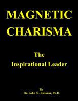 Magnetic Charisma: The Inspirational Leader 1975868110 Book Cover