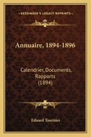 Annuaire, 1894-1896: Calendrier, Documents, Rapports (1894) 1161017305 Book Cover