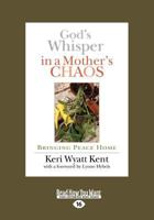 God's Whisper in a Mother's Chaos: Bringing Peace Home 1459636082 Book Cover
