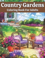 Country Gardens Coloring Book For Adults: Beautiful Hand-Drawn images Adult Coloring Book Country Scenes and Beautiful Flowers and Country Garden For ... Coloring Pages For Adults Coloring Book B09SP47L86 Book Cover