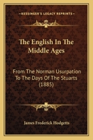 The English In The Middle Ages: From The Norman Usurpation To The Days Of The Stuarts 1165537508 Book Cover