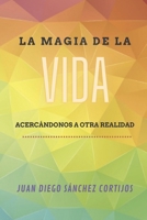 La Magia de la Vida, acercándonos a otra realidad. (Spanish Edition) B089TZTM84 Book Cover