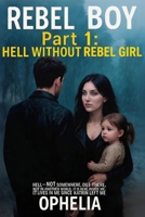 Rebel Boy. Part 1: Hell Without Rebel Girl (REBELS) B0FP1LQV7M Book Cover