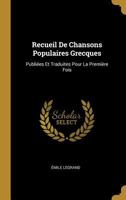 Recueil de Chansons Populaires Grecques: Publi�es Et Traduites Pour La Premi�re Fois 1146326777 Book Cover