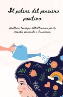 Il Potere del Pensiero Positivo: Una Guida per Coltivare Ottimismo, Resilienza e Successo (Italian Edition) B0C52BQK3Y Book Cover