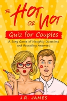 The Hot or Not Quiz for Couples: A Sexy Game of Naughty Questions and Revealing Answers B08411T29L Book Cover