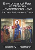 Environmental Fear or Christian Environmental Love: The Great Environmental Choice 1981518029 Book Cover