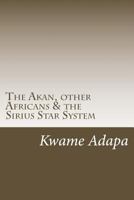 The Akan, Other Africans and the Sirius Star System 1977633536 Book Cover