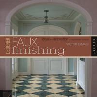 Designer Faux Finishes: Ideas and Inspiration for Sophisticated Surfaces 1592533477 Book Cover