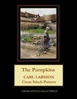 The Pumpkins: Carl Larsson Cross Stitch Pattern B096TL7P6C Book Cover