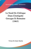 Le Nord De L'afrique Dans L'antiquit� Grecque Et Romaine: �tude Historique Et G�ographique... 1160167281 Book Cover