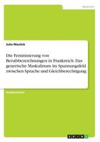 Die Feminisierung von Berufsbezeichnungen in Frankreich. Das generische Maskulinum im Spannungsfeld zwischen Sprache und Gleichberechtigung 3668768102 Book Cover