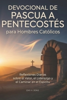 Devocional de Pascua a Pentecostés para Hombres Católicos: Reflexiones Diarias sobre el Valor, el Liderazgo y el Caminar en el Espíritu (Spanish Edition) B0GSR7NX2M Book Cover