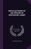 Recollections Of An Officer Of Napoleon's Army 1018618147 Book Cover
