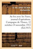 Au Feu Avec les Turcs: Journal d'Opérations (Campagne de Thrace: 12 Octobre-14 Novembre 1912); Traduit de l'Allemand par le Commandant Minart (Classic Reprint) 2019962489 Book Cover