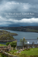 The Kiss of Sweet Scottish Rain: A Walk from Cape Wrath to the Solway Firth 1947003623 Book Cover