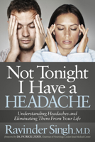 Not Tonight I Have a Headache: Understanding Headache and Eliminating It from Your Life 1630473634 Book Cover