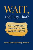 WAIT, Did I Say That?: Faith, Mindset, and Why Your Words Matter B0G6XMN99N Book Cover
