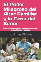 El Poder Milagroso del Altar Familiar y La Cena del Senor: Hagada Guia Practica Para Desarrollar En El Hogar La Cena del Senor y La Pascua 1535194278 Book Cover