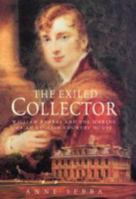 The Exiled Collector: William Bankes and the Making of an English Country House 0719565715 Book Cover