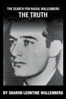 The Search for Raoul Wallenberg the Truth 1546209255 Book Cover