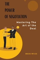 The Power of Negotiation: Mastering the Art of the Deal B0CWPP8Y16 Book Cover