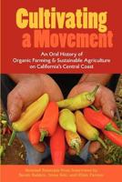 Cultivating a Movement: An Oral History of Organic Farming and Sustainable Agriculture on California's Central Coast 097233436X Book Cover