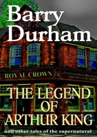 The Legend of Arthur King and other tales of the supernatural 0244470634 Book Cover