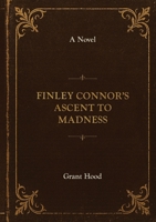 Finley Connor's Ascent to Madness 1049220595 Book Cover