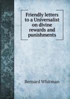 Friendly Letters to a Universalist on Divine Rewards and Punishments 0469302747 Book Cover