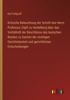 Kritische Beleuchtung der Schrift des Herrn Professor Zöpfl zu Heidelberg über das Verhältniß der Beschlüsse des teutschen Bundes zu Sachen der streit 3368701169 Book Cover