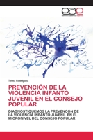 PREVENCIÓN DE LA VIOLENCIA INFANTO JUVENIL EN EL CONSEJO POPULAR: DIAGNOSTIQUEMOS LA PREVENCÓN DE LA VIOLENCIA INFANTO JUVENIL EN EL MICRONIVEL DEL CONSEJO POPULAR 6202809884 Book Cover